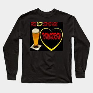 FREE BEER SERVED HERE TOMORROW Long Sleeve T-Shirt